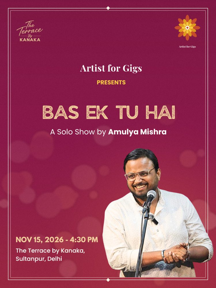 Artist for Gigs presents Bas Ek Tu Hai, a solo show by Amulya Mishra on 15 November 2026 at 4:30 PM, The Terrace by Kanaka, Sultanpur, Delhi
